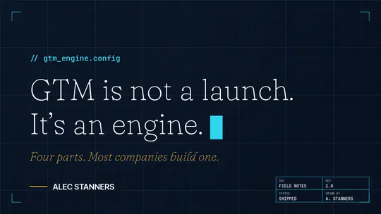 GTM Is Not a Launch. It's an Engine.